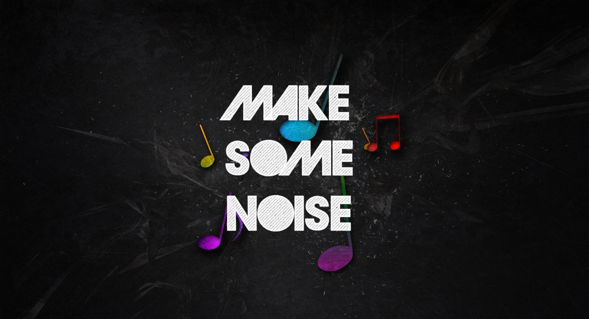 Make Some Noise at 1024 x 768 size wallpapers HD quality