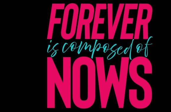 Forever is Composed of Nows wallpapers hd quality