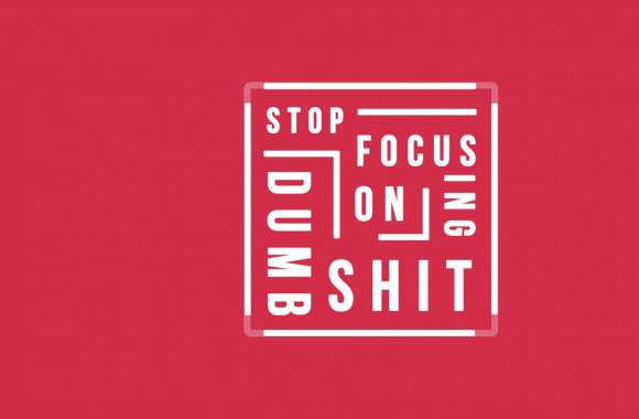 Stop focusing on Dumb Shit